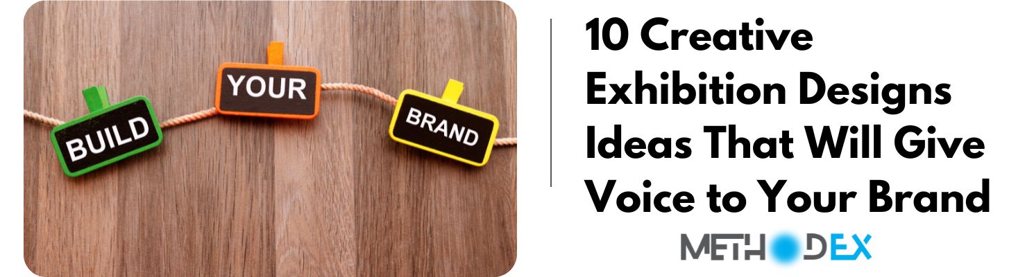 10 Creative Exhibition Designs Ideas That Will Give Voice to Your Brand