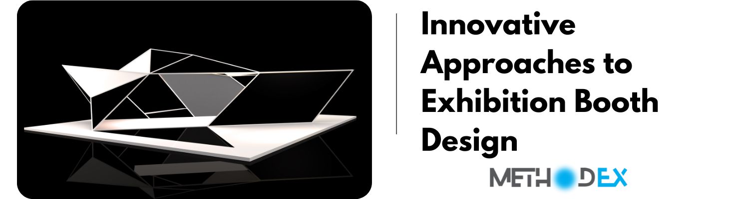 Innovative Approaches in Exhibition Booth Design